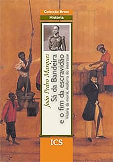 Livro Sá da Bandeira e o Fim da Escravidão: Vitória da Moral, Desforra do Interesse