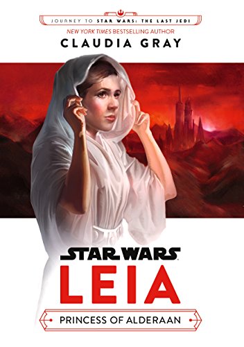 Journey to Star Wars: The Last Jedi Leia, Princess of Alderaan (Star Wars: Journey to Star Wars: the Last Jedi)