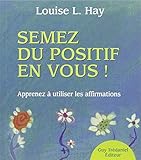 Semez du positif en vous ! : Apprendre à utiliser les affirmations by 