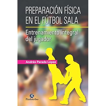 Preparación física en el fútbol sala: Entrenamiento integral del jugador (Deportes nº 9999)