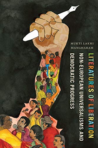 Literatures of Liberation: Non-European Universalisms and Democratic Progress (Cognitive Approaches Literatures of Liberation: Non-European Universalisms and Democratic Progress (Cognitive Approaches