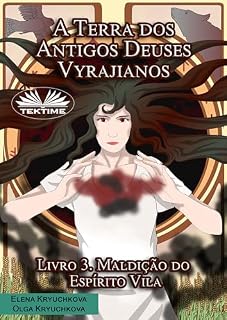 Livro A Terra dos Antigos Deuses Vyrajianos. Livro 3. Maldição do Espírito Vila