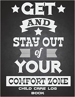 Get And Stay Out Of Your Comfort Zone Child Care Log Book