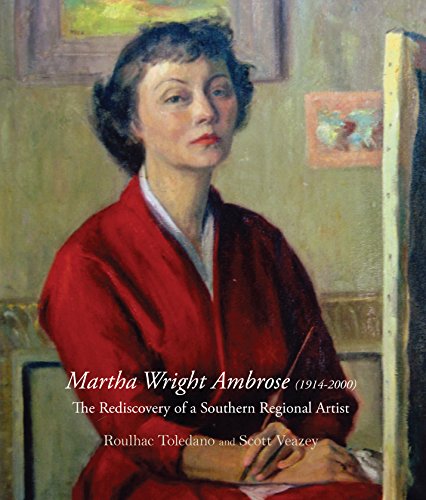 Martha Wright Ambrose (1914-2000): The Rediscovery of a Southern Regional Artist (Louisiana Artists)