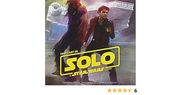 Tout L Art De Solo A Star War Story French Edition Szostak Phil Clyne James Lamont Neil 9782364806344 Amazon Com Books