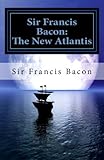 Sir Francis Bacon: The New Atlantis