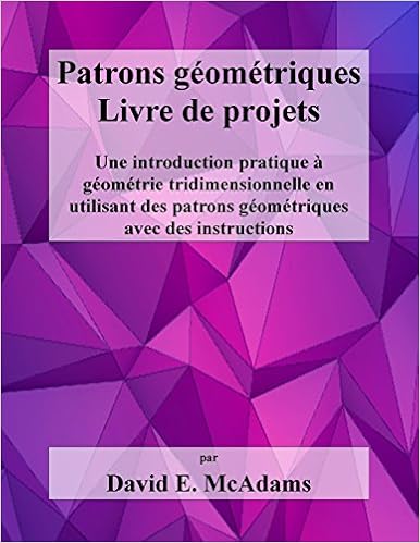 Amazon Com Patrons Geometriques Livre De Projets Une Introduction Pratique A Geometrie Tridimensionnelle En Utilisant Des Patron Geometriques Avec Des Instructions Math Books For Children French Edition Mcadams David E Books