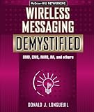 Wireless Messaging Demystified: SMS, EMS, MMS, IM, and others by Donald J. Longueuil