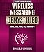 Wireless Messaging Demystified: SMS, EMS, MMS, IM, and others by Donald J. Longueuil