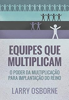 Livro Equipes que multiplicam: O poder da multiplicação para implantação do reino
