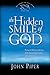 The Hidden Smile of God: The Fruit of Affliction in the Lives of John Bunyan, William Cowper, and Da by John Piper