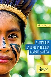 Livro A Pedagogia da Infância Indígena Guarani Ñandeva