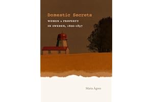 Domestic Secrets: Women and Property in Sweden, 1600-1857 (Studies in Legal History)