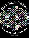 Celtic Knots Patterns - Black Background Coloring Book: Celtic Crosses & Seamless Patterns on Black Pages by Rachel Mintz