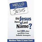 Did Jesus Have a Last Name? And 199 Other Questions from Catholic Teenagers