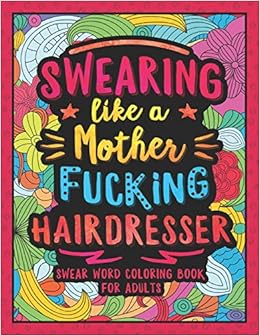 15. Swearing Like a Motherfucking Hairdresser: Swear Word Coloring Book