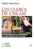 Les Clercs de l'islam : Autorité religieuse et pouvoir politique en Arabie saoudite (XVIIIe-XXIe si by 