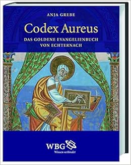 Codex Aureus Das Goldene Evangelienbuch Von Echternach Grebe Anja 9783534236916 Amazon Com Books