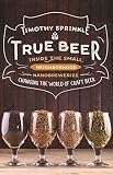 True Beer: Inside the Small, Neighborhood Nanobreweries Changing the World of Craft Beer True Beer: Inside the Small, Neighborhood Nanobreweries Changing the World of Craft Beer
