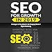 SEO for Growth in 2019: Strategies to Stay Ahead in the Changing World of Digital Marketing: Rank Well on Google & Maximize ROI by 