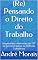 Livro (Re) Pensando o Direito do Trabalho: Julgamentos relevantes do TST no primeiro biênio da Reforma Trabalhista