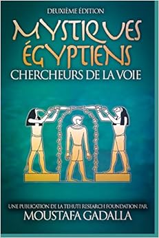 Mystiques Égyptiens : Chercheurs De La Voie, by Moustafa Gadalla Mystiques Égyptiens : Chercheurs De La Voie, by Moustafa Gadalla