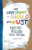 "The Crossroads of Should and Must Find and Follow Your Passion" av Elle Luna