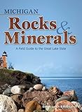Michigan Rocks & Minerals: A Field Guide to the