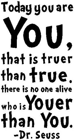 byyoursidedecal Today You are You,That is truer Than True.There is no one Alive who is youer Than You.-Dr.Seuss Vinyl Wall Decal,Art Quotes Inspirational Sayings 22.5" high x 12" Wide