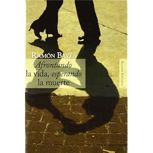 Afrontando la vida, esperando la muerte (Spanish Edition)