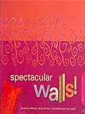 Spectacular Walls!: Creative Effects Using Texture, Embellishment and Paint by Jeannine Dostal