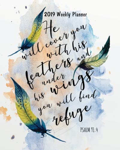 2019 Weekly Planner: He will cover you with His feathers & under His wings you will find refuge: Bible Verses Weekly Daily Monthly Planner 2019 8