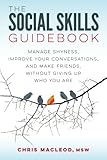 The Social Skills Guidebook: Manage Shyness, Improve Your Conversations, and Make Friends, Without Giving Up Who You Are cover