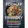 Fodmap Friendly: 95 Delicious Vegetarian Gluten-Free Recipes for the Digestively Challenged: 95 Vegetarian and Gluten…
