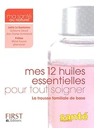 Mes 12 huiles essentielles pour tout soigner