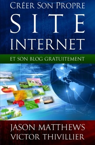Amazon Fr Creer Son Propre Site Internet Et Son Blog Gratuitement Matthews Jason Thivillier Victor Livres