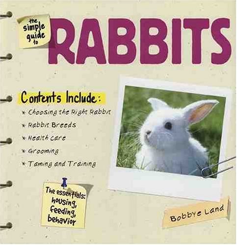 The Simple Guide to Rabbits by Bobbye Land