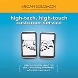 High-Tech, High-Touch Customer Service: Inspire Timeless Loyalty in the Demanding New World of Social Commerce by
