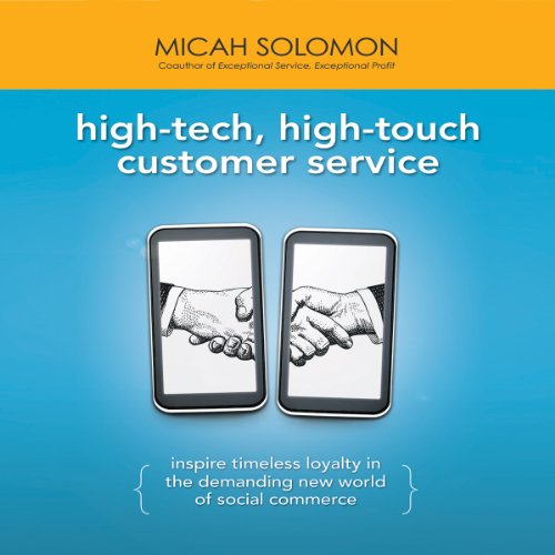 High-Tech, High-Touch Customer Service: Inspire Timeless Loyalty in the Demanding New World of Social Commerce by Micah Solomon