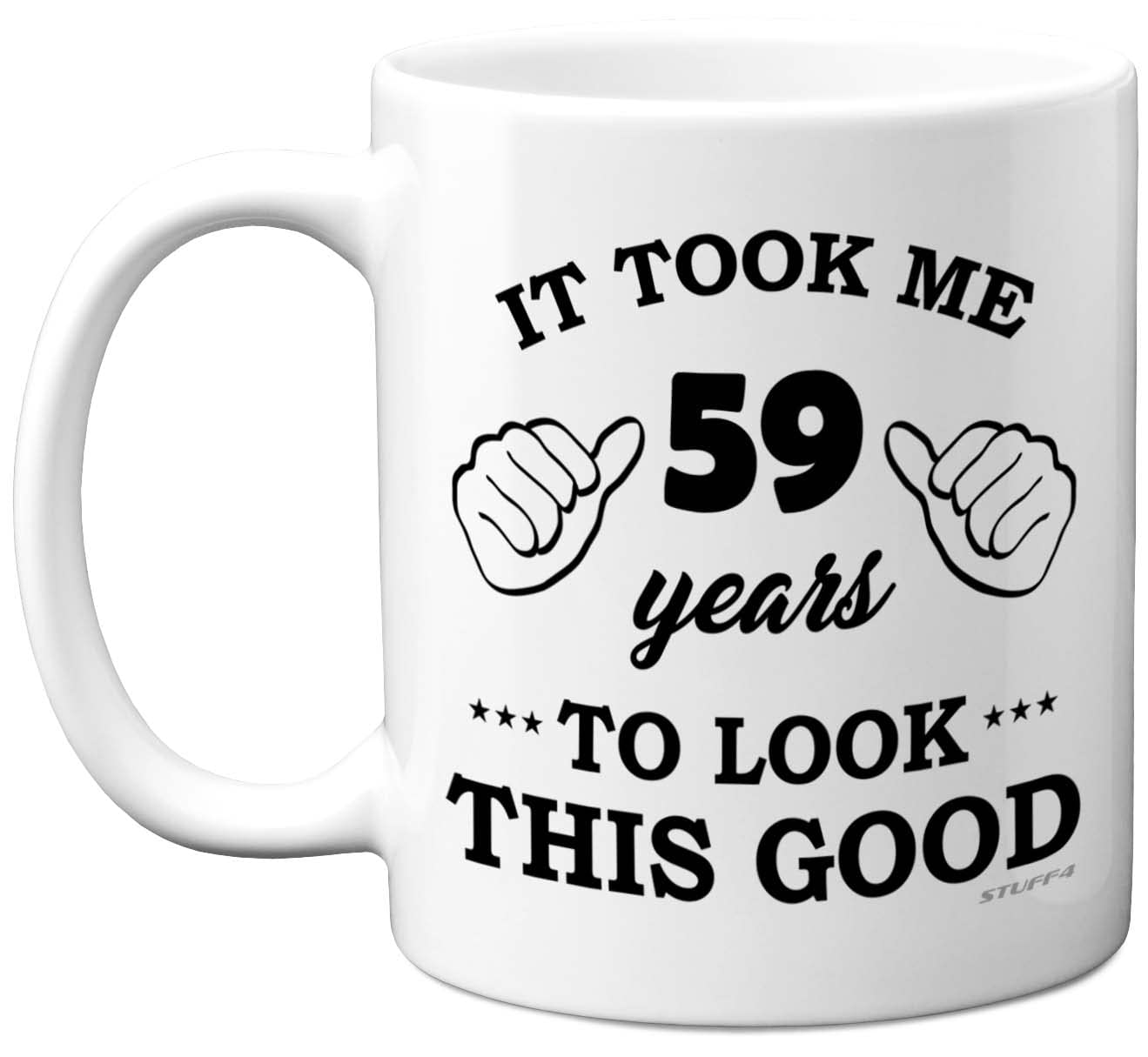 Stuff4 59th Birthday Gifts for Men Women, Birthday Mug for 59 Year Old, It Took Me 59 Years to Look This Good Mug - 11oz Ceramic Dishwasher Safe - His or Her Special Day, Made in The UK