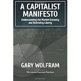 A Capitalist Manifesto: Understanding The Market Economy And Defending Liberty