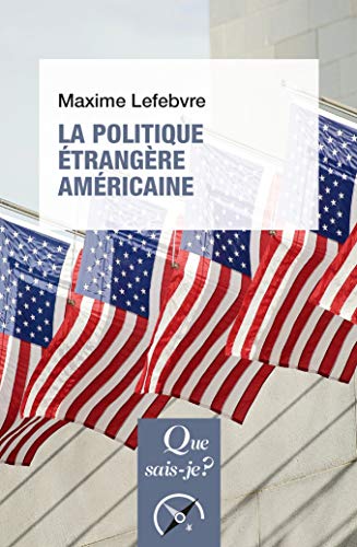 La politique étrangère américaine (Que sais-je?) (French Edition) by Maxime Lefebvre