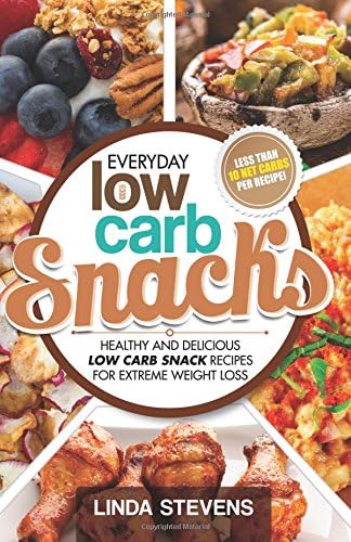 Low Carb Snacks: Healthy and Delicious Low Carb Snack Recipes For Extreme Weight Loss (Low Carb Living)