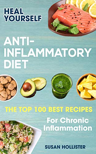 !Best Anti-Inflammatory Diet: Heal Yourself: The Top 100 Best Recipes For Chronic Inflammation (All Natura<br />KINDLE