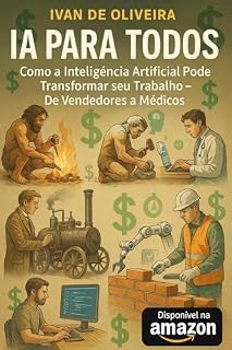 Livro IA para Todos: Como a Inteligência Artificial Pode Transformar seu Trabalho – De Vendedores a Médicos: IA no Seu Trabalho: Técnicas Simples para Vendedores, Médicos, Estudantes e Empreendedor