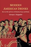 Modern American Drinks: How to Mix and Serve All Kinds of Cups and Drinks by J. George Kappeler