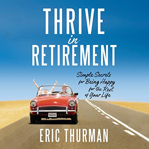 !B.E.S.T Thrive in Retirement: Simple Secrets for Being Happy for the Rest of Your Life K.I.N.D.L.E