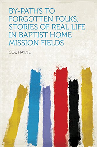 By-paths to Forgotten Folks; Stories of Real Life in Baptist Home Mission Fields by Hayne