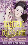 Tantric Massage: Step-by-Step Guide to Learning the Art of Tantric Massage! by Ellen Green, Mike Sanders