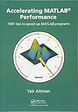 Accelerating MATLAB Performance: 1001 tips to speed up MATLAB programs by Yair M. Altman